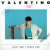 Valentino – Each Time I Touch You